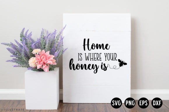 Home is Where Your Honey is SVG Cut File Graphics for Crafts