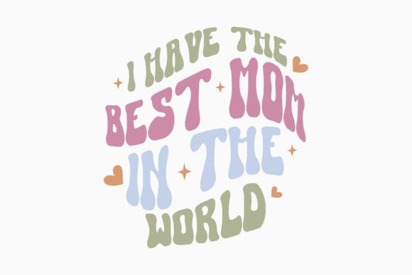 I Have the Best Mom Retro Mothers Day Graphics for Crafts