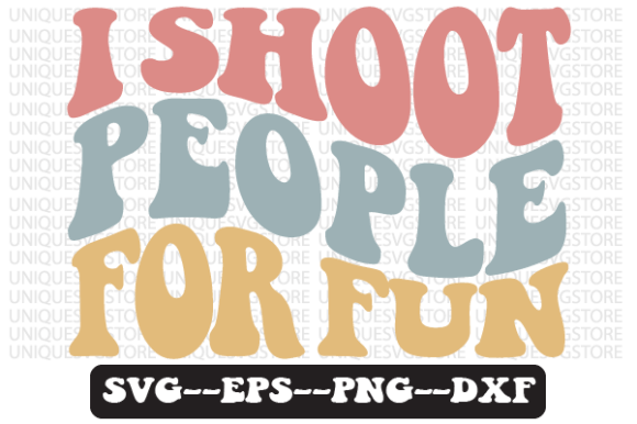 I Shoot People for Fun Retro Svg Design for Crafts and Graphics