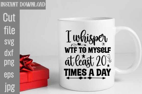 I Whisper WTF to Myself at Least 20 Time Graphics and T-Shirt Designs Review