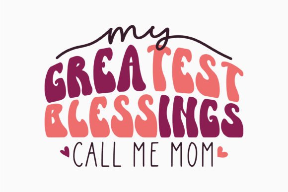 My Greatest Blessings Call Retro Mothers Graphics and Crafts Review
