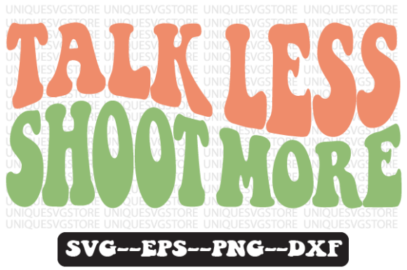 Talk Less Shoot More Retro Svg Design for Crafts and Graphics